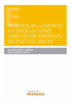 Práctica del Comercio Exterior UE-Reino Unido entre empresas después del Brexit (eBook, ePUB) - Choque Alarcón, Daisi; Ortega Giménez, Alfonso