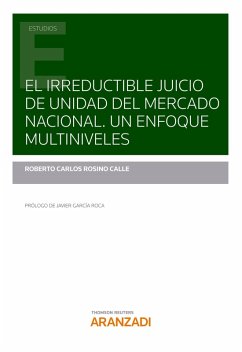 El irreductible juicio de unidad del mercado nacional. Un enfoque multiniveles. (eBook, ePUB) - Rosino Calle, Roberto Carlos