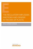 The Regulatory Implosion. Emotions and Gender in the Era of plastic (eBook, ePUB)