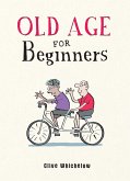 Old Age for Beginners (eBook, ePUB) Old Age for Beginners (eBook, ePUB)