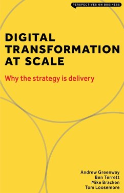 Digital Transformation at Scale: Why the Strategy Is Delivery (eBook, ePUB) - Greenway, Andrew; Terrett, Ben; Bracken, Mike