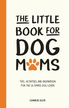 The Little Book for Dog Mums (eBook, ePUB) - Ellis, Charlie