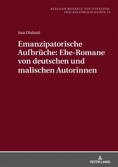 Emanzipatorische Aufbrüche: Ehe-Romane von deutschen und malischen Autorinnen - Diabaté, Issa