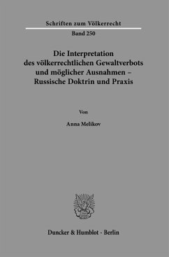 Die Interpretation des völkerrechtlichen Gewaltverbots und möglicher Ausnahmen - Russische Doktrin und Praxis. - Melikov, Anna