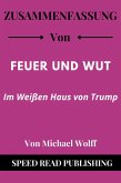 Zusammenfassung Von Feuer und Wut Von Michael Wolff Im Weißen Haus von Trump (eBook, ePUB)