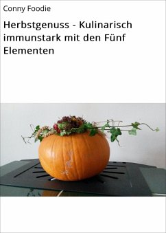 Herbstgenuss - Kulinarisch immunstark mit den Fünf Elementen (eBook, ePUB) - Foodie, Conny