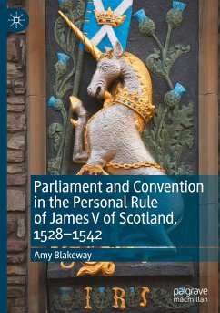 Parliament and Convention in the Personal Rule of James V of Scotland, 1528¿1542 - Blakeway, Amy