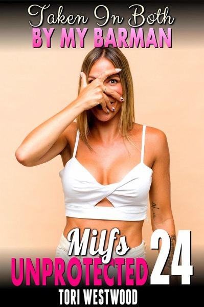 Taking The Barman In Both : Milfs Unprotected 24 (eBook, ePUB) Taking The Barman In Both : Milfs Unprotected 24 (eBook, ePUB)