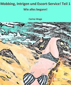 Mobbing, Intrigen und Escort-Service! Teil 1 (eBook, ePUB) - Wage, Carina