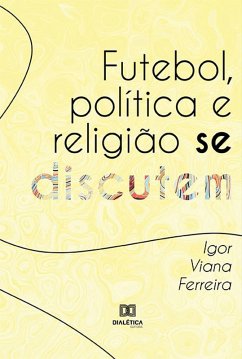 Futebol, política e religião se discutem (eBook, ePUB) - Ferreira, Igor Viana