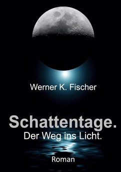 Schattentage - Der Weg ins Licht - Fischer, Werner K.