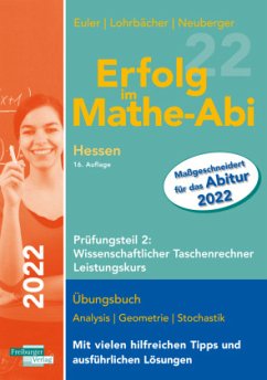 Erfolg im Mathe-Abi 2022 Hessen Leistungskurs Prüfungsteil 2: Wissenschaftlicher Taschenrechner - Euler, Sabine;Lohrbächer, Jochen;Neuberger, Peter