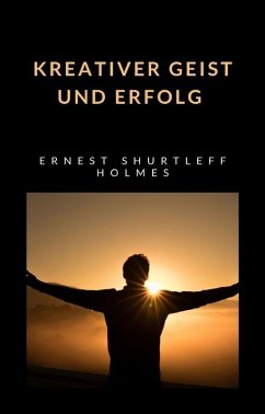 Kreativer Geist und Erfolg (übersetzt) (eBook, ePUB) - Shurtleff Holmes, Ernest