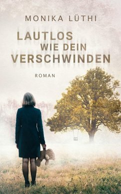 Lautlos wie dein Verschwinden - Lüthi, Monika