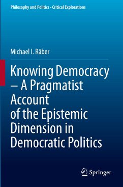 Knowing Democracy ¿ A Pragmatist Account of the Epistemic Dimension in Democratic Politics - Räber, Michael I.