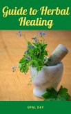 Guide to Herbal Healing (eBook, ePUB) Guide to Herbal Healing (eBook, ePUB)