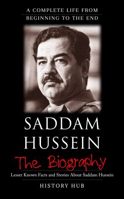 Saddam Hussein: A Complete Life from Beginning to the End (eBook, ePUB) - Hub, History