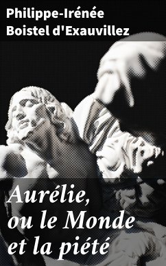 Aurélie, ou le Monde et la piété (eBook, ePUB) - d'Exauvillez, Philippe-Irénée Boistel