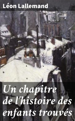 Un chapitre de l'histoire des enfants trouvés (eBook, ePUB) - Lallemand, Léon
