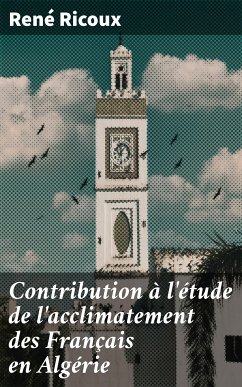 Contribution à l'étude de l'acclimatement des Français en Algérie (eBook, ePUB) - Ricoux, René