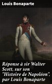 Réponse à sir Walter Scott, sur son &quote;Histoire de Napoléon&quote;, par Louis Bonaparte (eBook, ePUB)