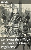 Le tyran du village : moeurs de l'Italie régénérée (eBook, ePUB)