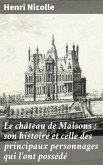 Le château de Maisons : son histoire et celle des principaux personnages qui l'ont possédé (eBook, ePUB)