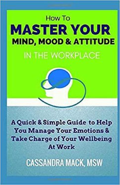 Master Your Mind, Mood & Attitude In The Workplace (eBook, ePUB) Cover Master Your Mind, Mood & Attitude In The Workplace (eBook, ePUB)