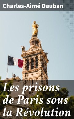 Les prisons de Paris sous la Révolution (eBook, ePUB) - Dauban, Charles-Aimé