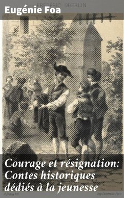 Courage et résignation: Contes historiques dédiés à la jeunesse (eBook, ePUB) - Foa, Eugénie