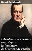 L'Académie des beaux-arts, depuis la fondation de l'Institut de France (eBook, ePUB)