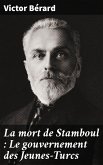 La mort de Stamboul : Le gouvernement des Jeunes-Turcs (eBook, ePUB)