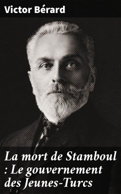 La mort de Stamboul : Le gouvernement des Jeunes-Turcs (eBook, ePUB) - Bérard, Victor