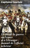 Le cheval de guerre en France et à l'étranger : manuel de l'officier acheteur (eBook, ePUB)