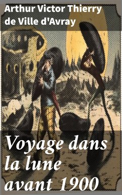 Voyage dans la lune avant 1900 (eBook, ePUB) - d'Avray, Arthur Victor Thierry de Ville