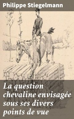 La question chevaline envisagée sous ses divers points de vue (eBook, ePUB) - Stiegelmann, Philippe