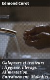 Galopeurs et trotteurs : Hygiène. Elevage. Alimentation. Entraînement. Maladies (eBook, ePUB)