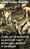 Étude sur la bestialité au point de vue historique, médical et juridique (eBook, ePUB)