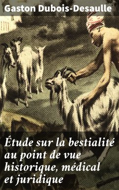 Étude sur la bestialité au point de vue historique, médical et juridique (eBook, ePUB) - Dubois-Desaulle, Gaston