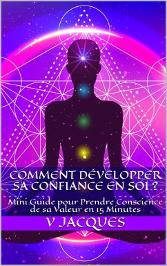 Comment Développer sa Confiance en Soi Mini Guide pour Prendre Conscience de sa Valeur en 15 Minutes ? (eBook, ePUB) - Jacques, V.