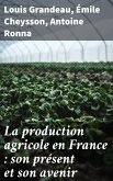 La production agricole en France : son présent et son avenir (eBook, ePUB)