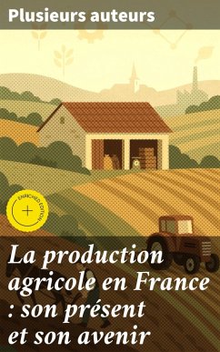 Cover La production agricole en France : son présent et son avenir (eBook, ePUB)
