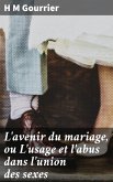L'avenir du mariage, ou L'usage et l'abus dans l'union des sexes (eBook, ePUB)