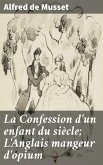La Confession d'un enfant du siècle; L'Anglais mangeur d'opium (eBook, ePUB) La Confession d'un enfant du siècle; L'Anglais mangeur d'opium (eBook, ePUB)