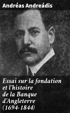 Essai sur la fondation et l'histoire de la Banque d'Angleterre (1694-1844) (eBook, ePUB) - Andreádīs, Andréas