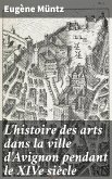 L'histoire des arts dans la ville d'Avignon pendant le XIVe siècle (eBook, ePUB)