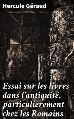 Cover Essai sur les livres dans l'antiquité, particulièrement chez les Romains (eBook, ePUB)