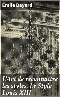 L'Art de reconnaître les styles. Le Style Louis XIII (eBook, ePUB) - Bayard, Émile