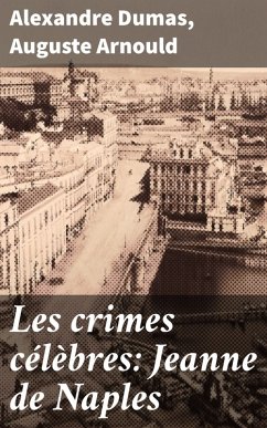 Les crimes célèbres: Jeanne de Naples (eBook, ePUB) - Dumas, Alexandre; Arnould, Auguste
