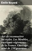 Art de reconnaître les styles. Les Meubles rustiques régionaux de la France. Ouvrage orné de 230 gravures (eBook, ePUB)